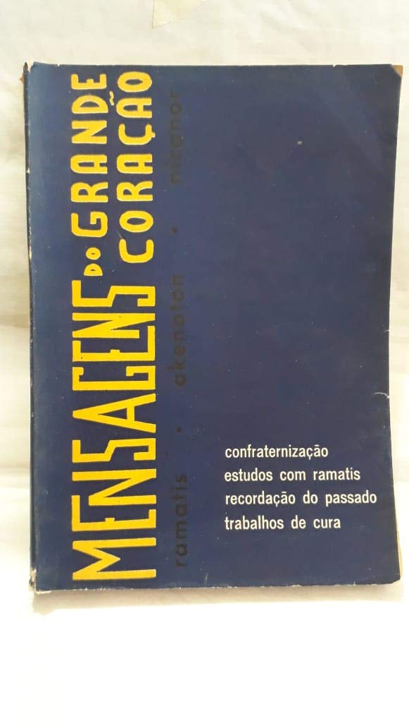 Mensagens do grande coração - Confraternização, estudos com ramatis, recordação do passado e trabalhos de cura baixar o livro de graça