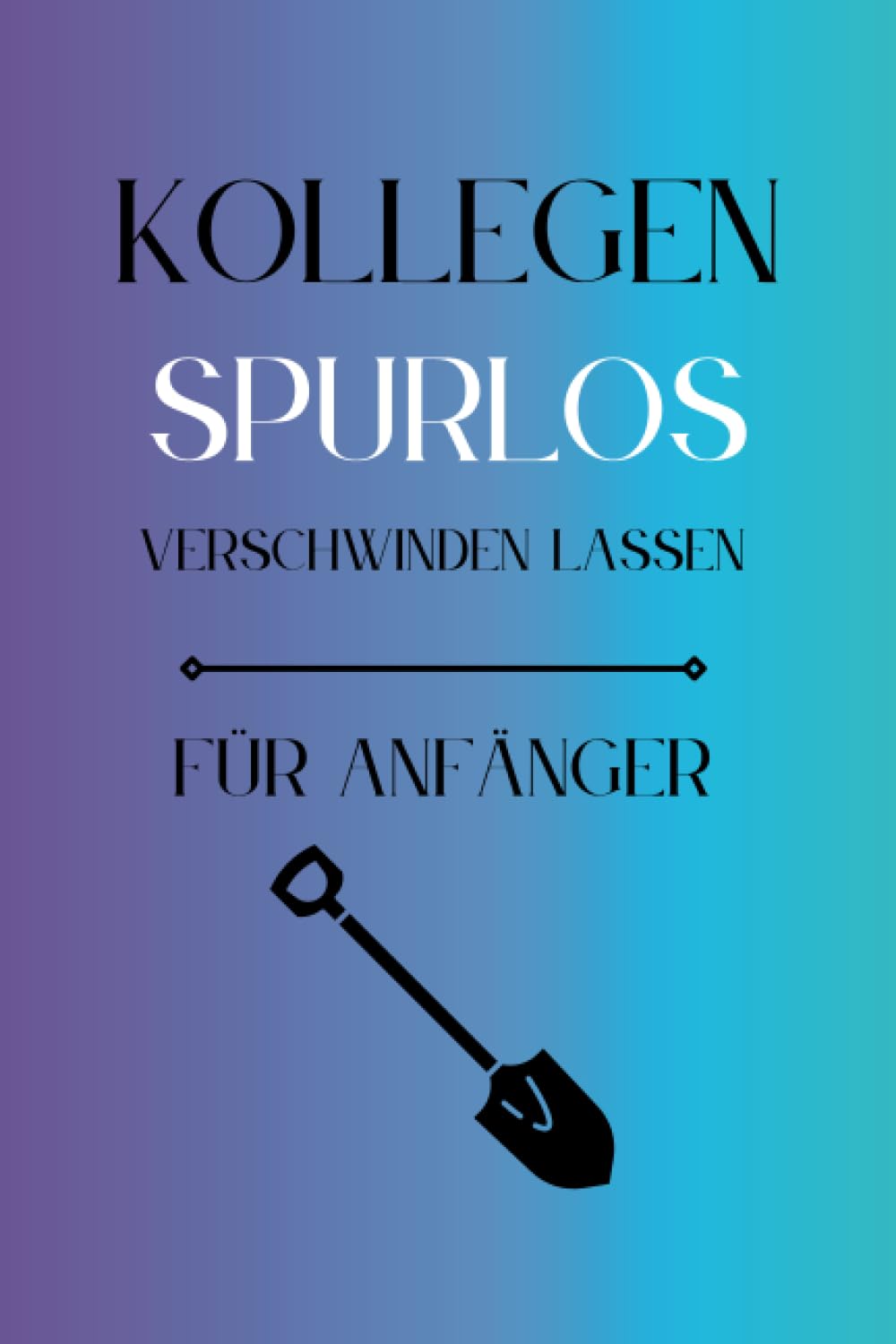 Kollegen Spurlos Verschwinden Lassen Für Anfänger: Als lustiges Abschiedsgeschenk soll es den Kollegen eine Freude machen | Lustiges Notizbuch A5 |... | Geschenkideen Chef (German Edition) baixar livro de graça