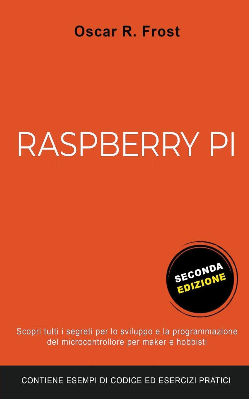 Raspberry Pi: Scopri Tutti i Segreti per lo Sviluppo e Programmazione del Micro Computer per Maker e Hobbisti. Contiene Esempi di Codice ed Esercizi Pratici baixar livro de graça