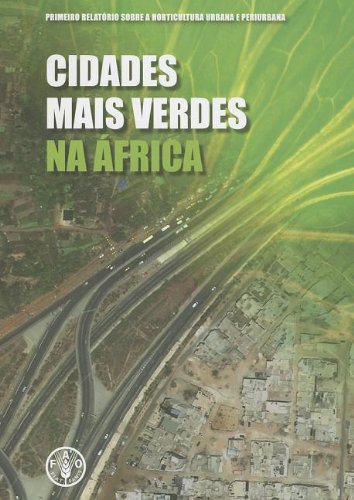 Cidades Mais Verdes Na África: Primeiro Relatório Sobre a Horticultura Urbana E Periurbana baixar o livro de graça