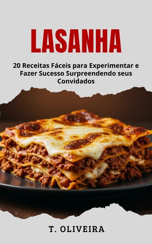 Lasanha: 20 Receitas Fáceis para Experimentar e Fazer Sucesso Surpreendendo seus Convidados baixar o livro de graça