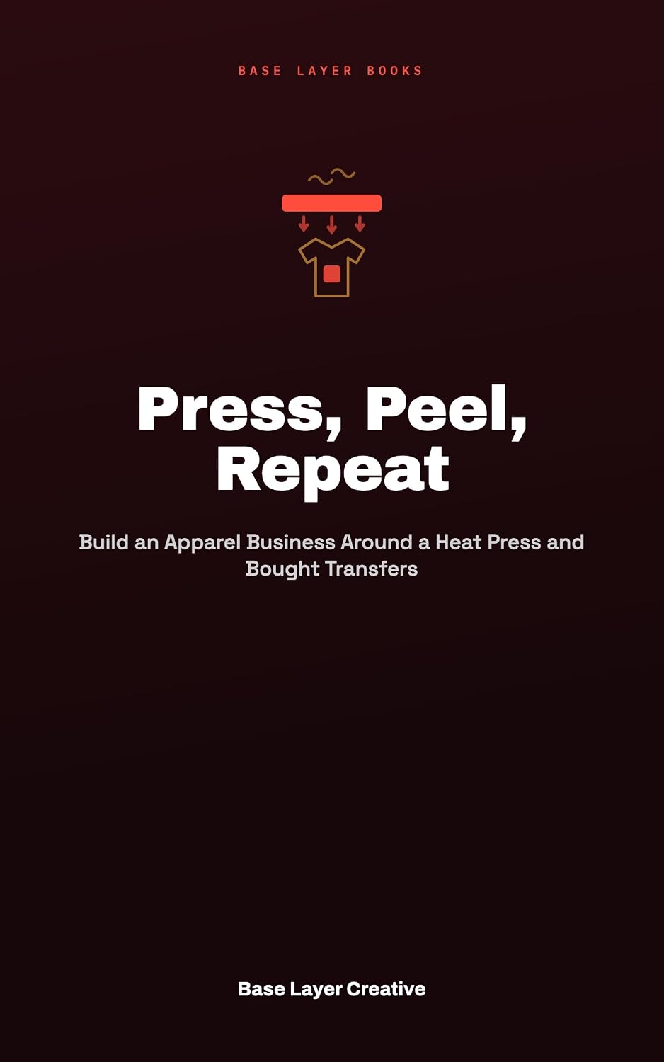 capítulo por capítulo baixar Press, Peel, Repeat: Build an Apparel Business Around a Heat Press and Bought Transfers (English Edition)