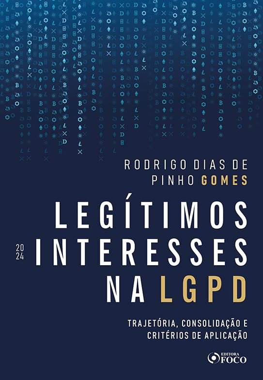 Legítimos Interesses na LGPD - 1ª Ed - 2024: Trajetória, Consolidação e Critérios de Aplicação