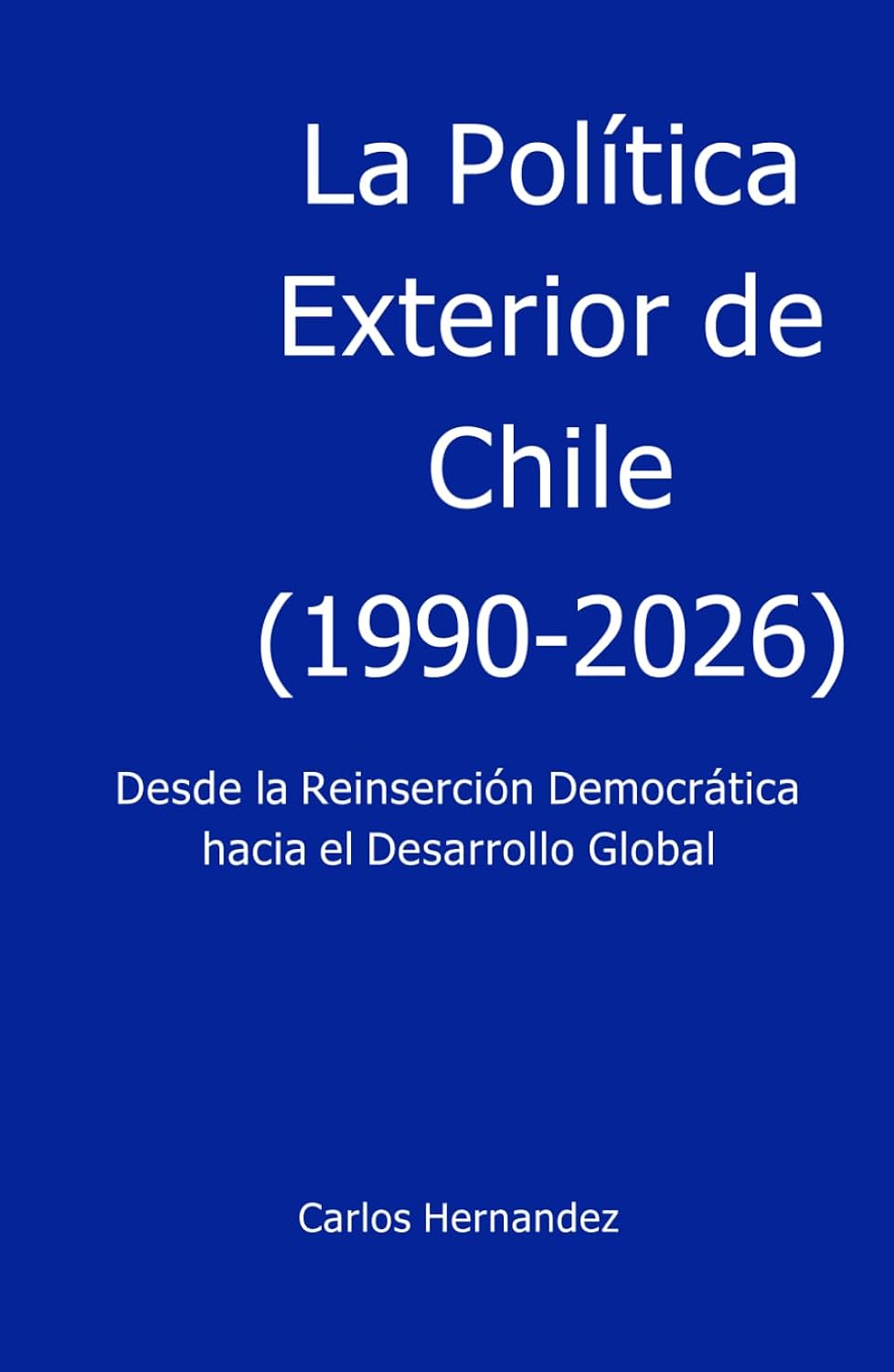 La Política Exterior de Chile (1990-2026): Desde la Reinserción Democrática hacia el Desarrollo Global (Spanish Edition) baixar o livro de graça