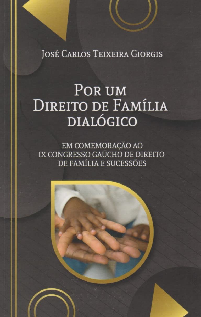 Por um Direito de Família Dialógico: em Comemoração ao IX Congresso Gaúcho de Direito de Família e Sucessões