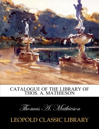 Catalogue of the library of Thos. A. Mathieson baixar livro de graça