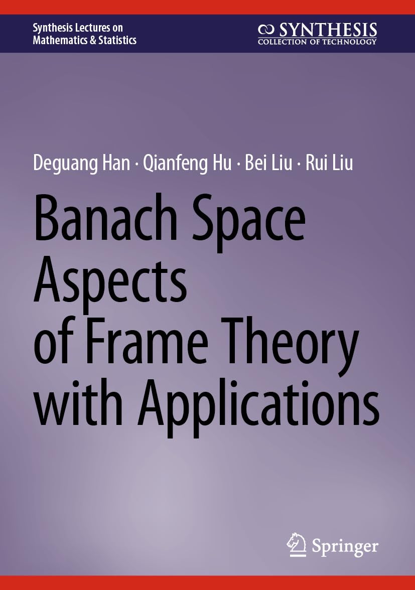 ler totalmente Banach Space Aspects of Frame Theory with Applications (Synthesis Lectures on Mathematics & Statistics) (English Edition)