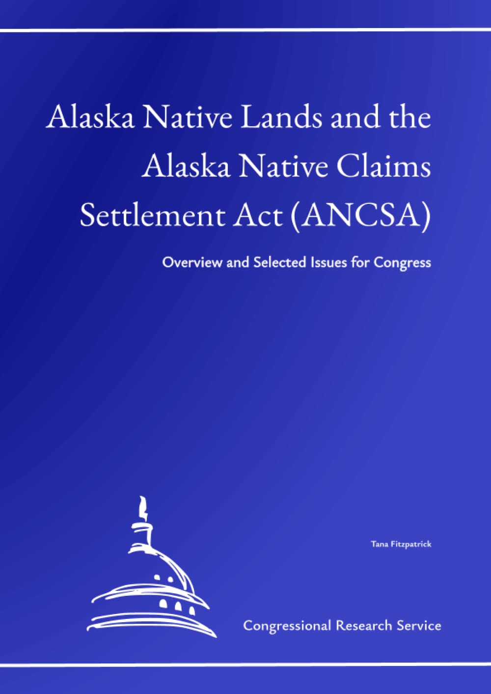 ler totalmente Alaska Native Lands and the Alaska Native Claims Settlement Act (ANCSA): Overview and Selected Issues for Congress