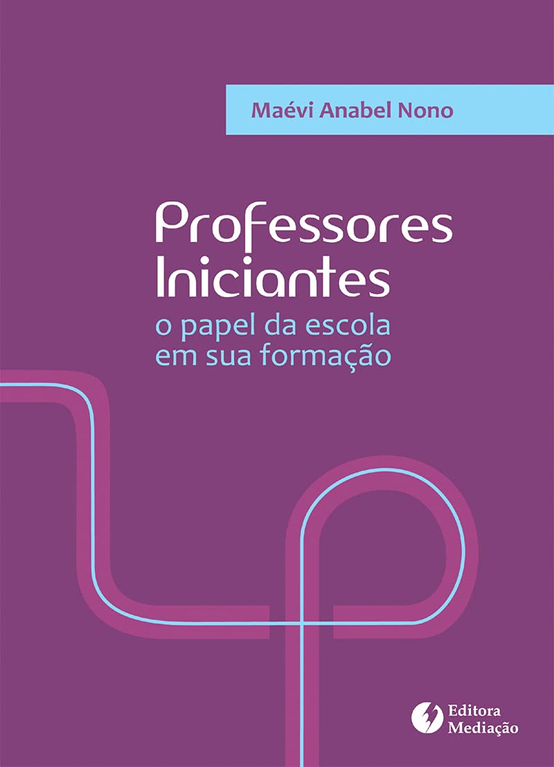 Professores Iniciantes. O Papel da Escola em Sua Formação