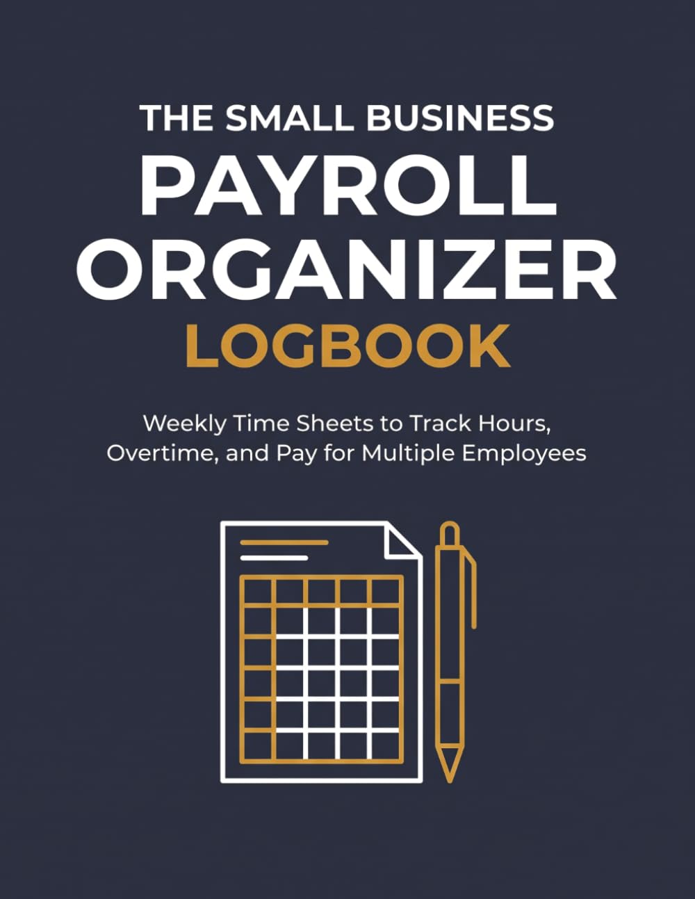 The Small Business Payroll Organizer: Weekly Time Sheets to Track Hours, Overtime, and Pay for Multiple Employees baixar o livro de graça