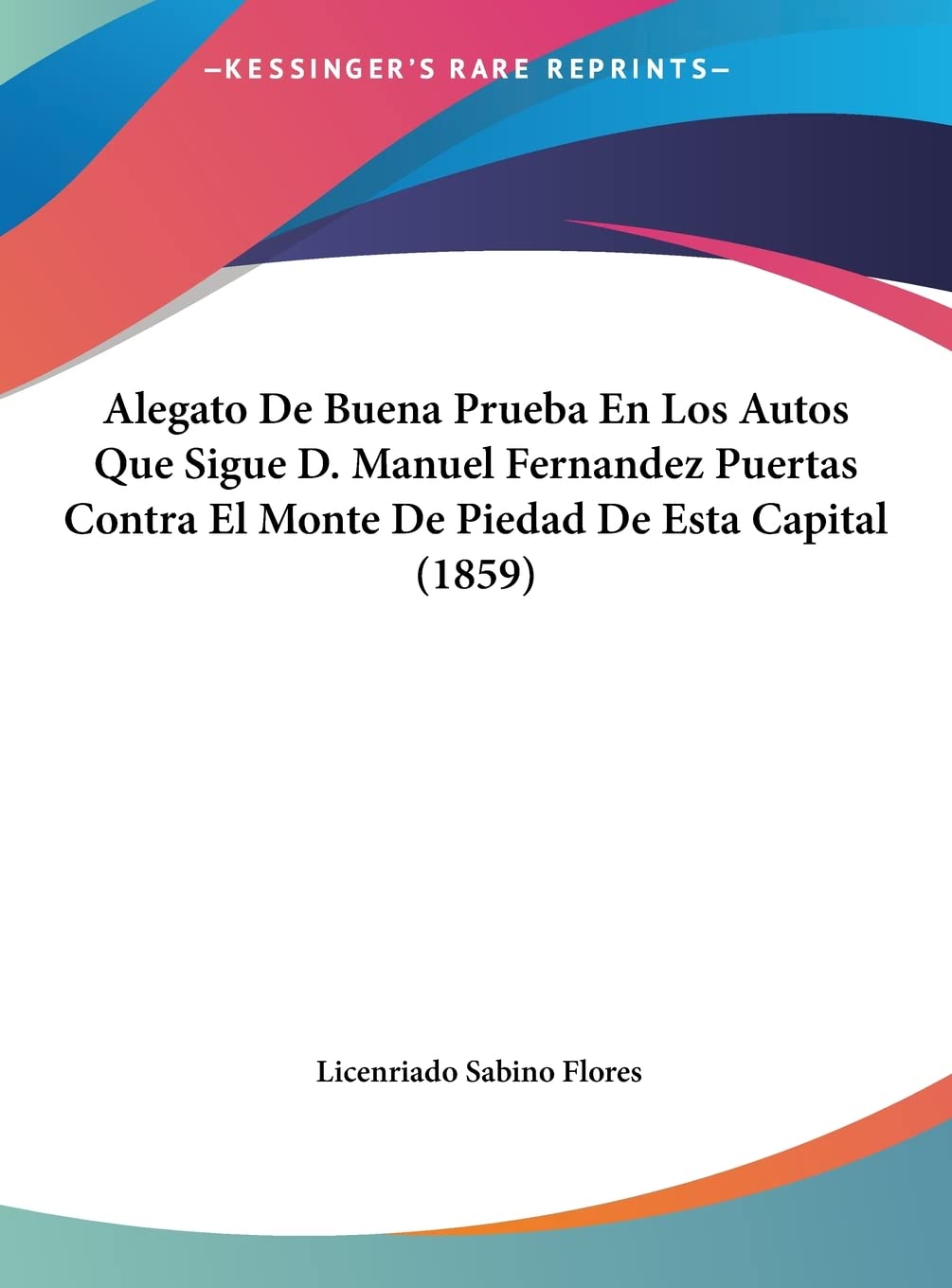 Alegato De Buena Prueba En Los Autos Que Sigue D. Manuel Fernandez Puertas Contra El Monte De Piedad De Esta Capital (1859) baixar livro de graça