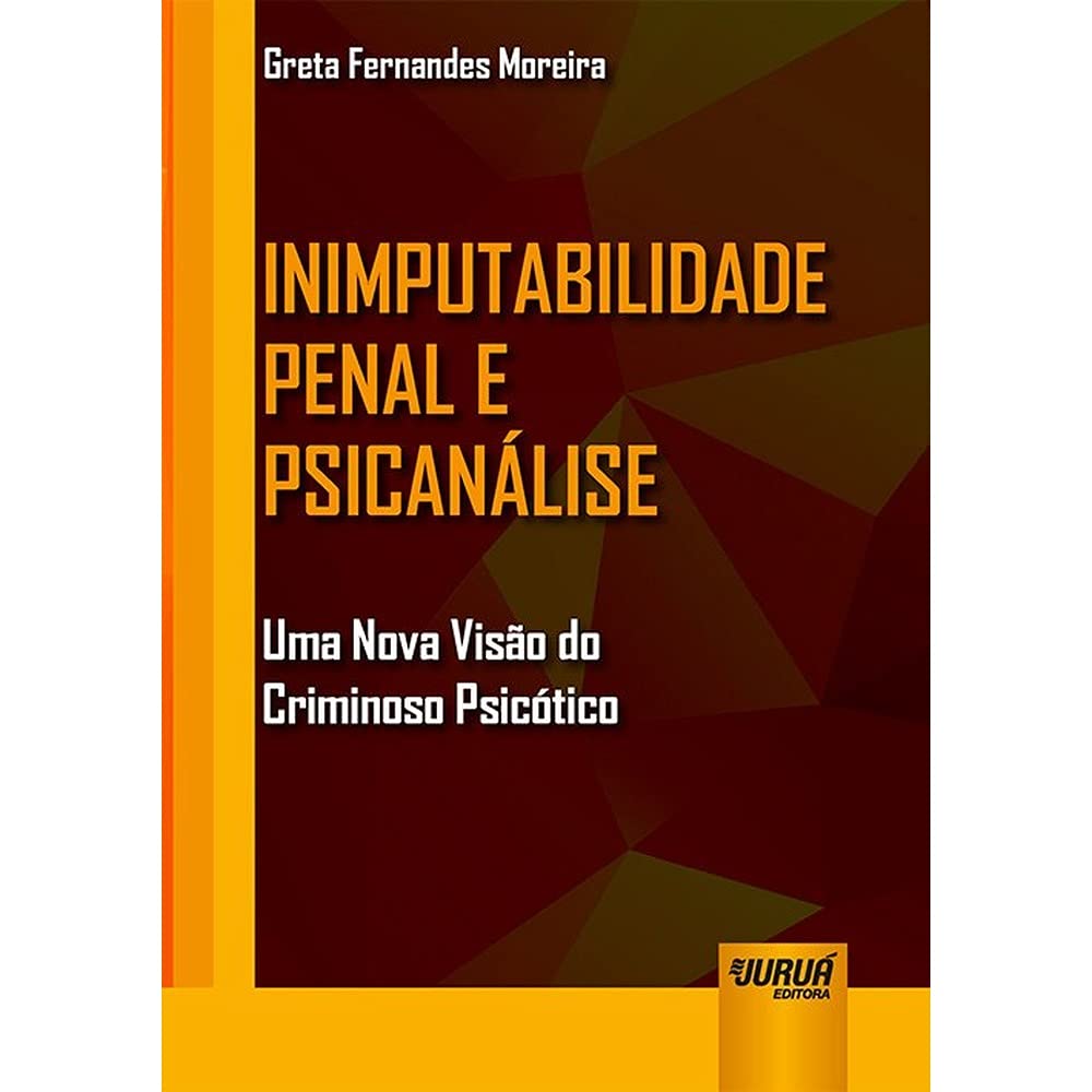 Inimputabilidade Penal e Psicanálise: Uma Nova Visão do Criminoso Psicótico baixar livro de graça