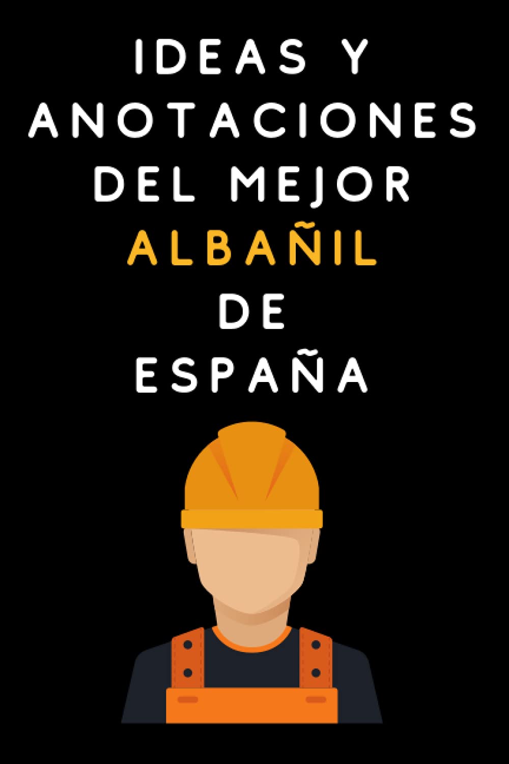 Ideas Y Anotaciones Del Mejor Albañil De España: Cuaderno De Notas Para Albañiles (Spanish Edition) baixar o livro de graça