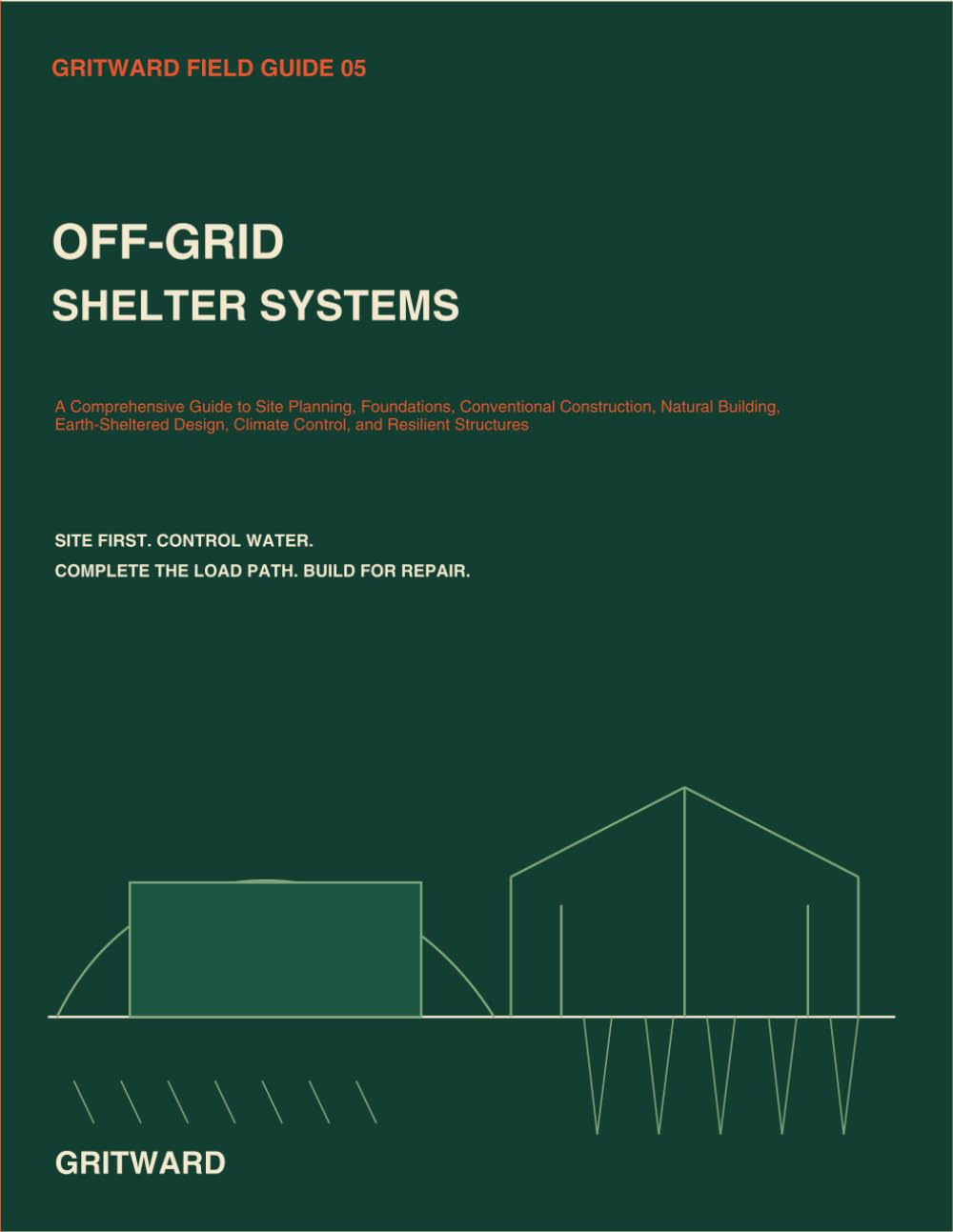 ler totalmente Off-Grid Shelter Systems: A Comprehensive Guide to Site Planning, Foundations, Conventional Construction, Natural Building, Earth-Sheltered Design,... Resilient Structures (Gritward Field Guides)
