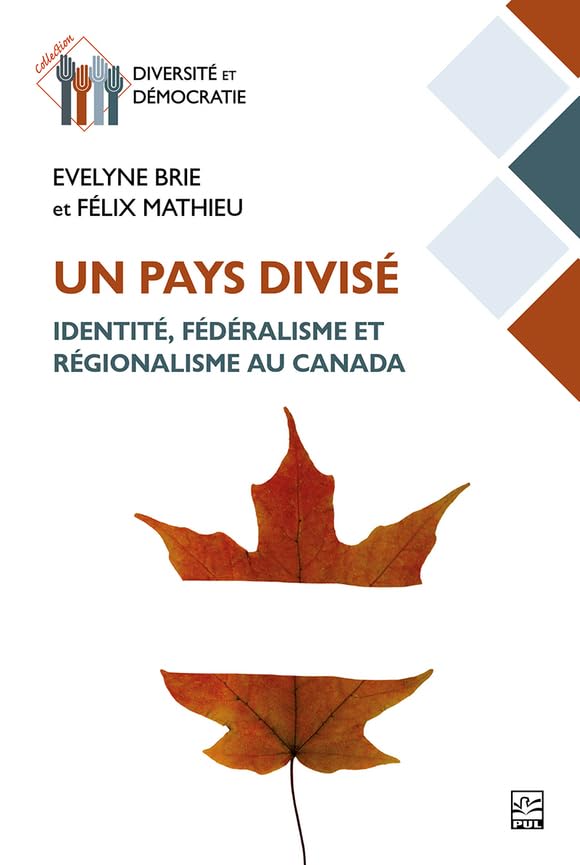 Un pays divisé: identité, fédéralisme et régionalisme au Canada (French Edition)