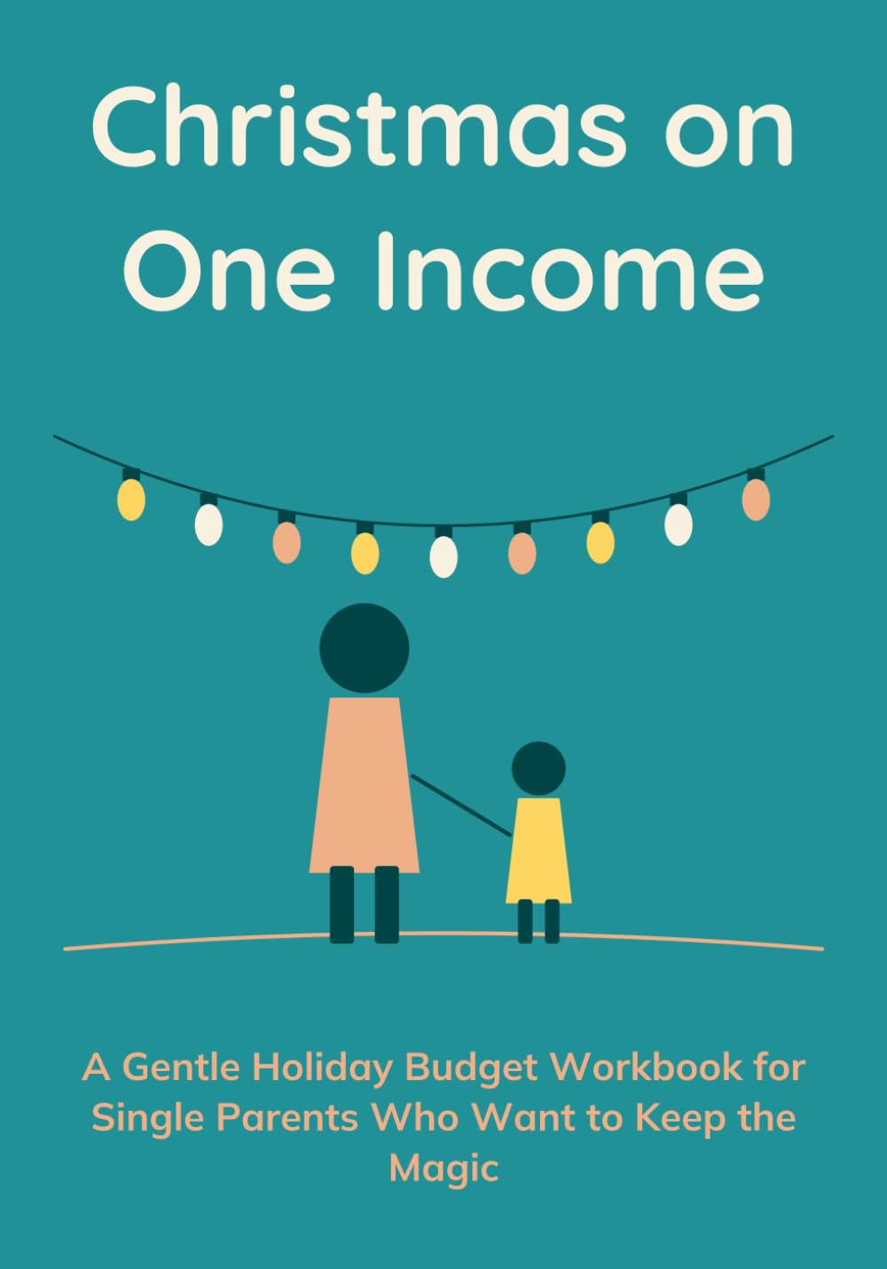 Christmas on One Income: A Gentle Holiday Budget Workbook for Single Parents Who Want to Keep the Magic baixar o livro de graça