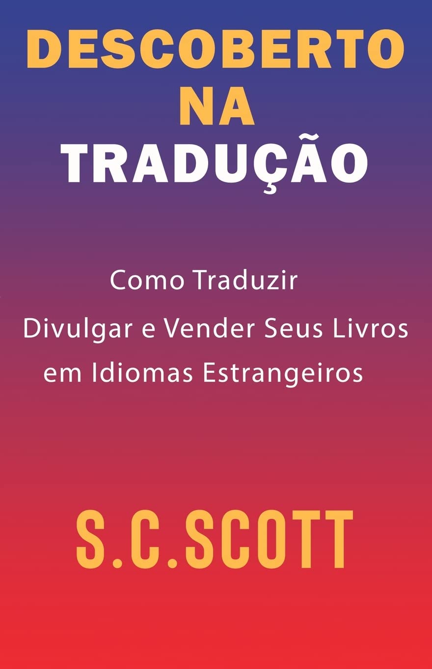 Descoberto Na Tradução: Como Traduzir, Divulgar e Vender Seus Livros em Idiomas Estrangeiros baixar o livro de graça