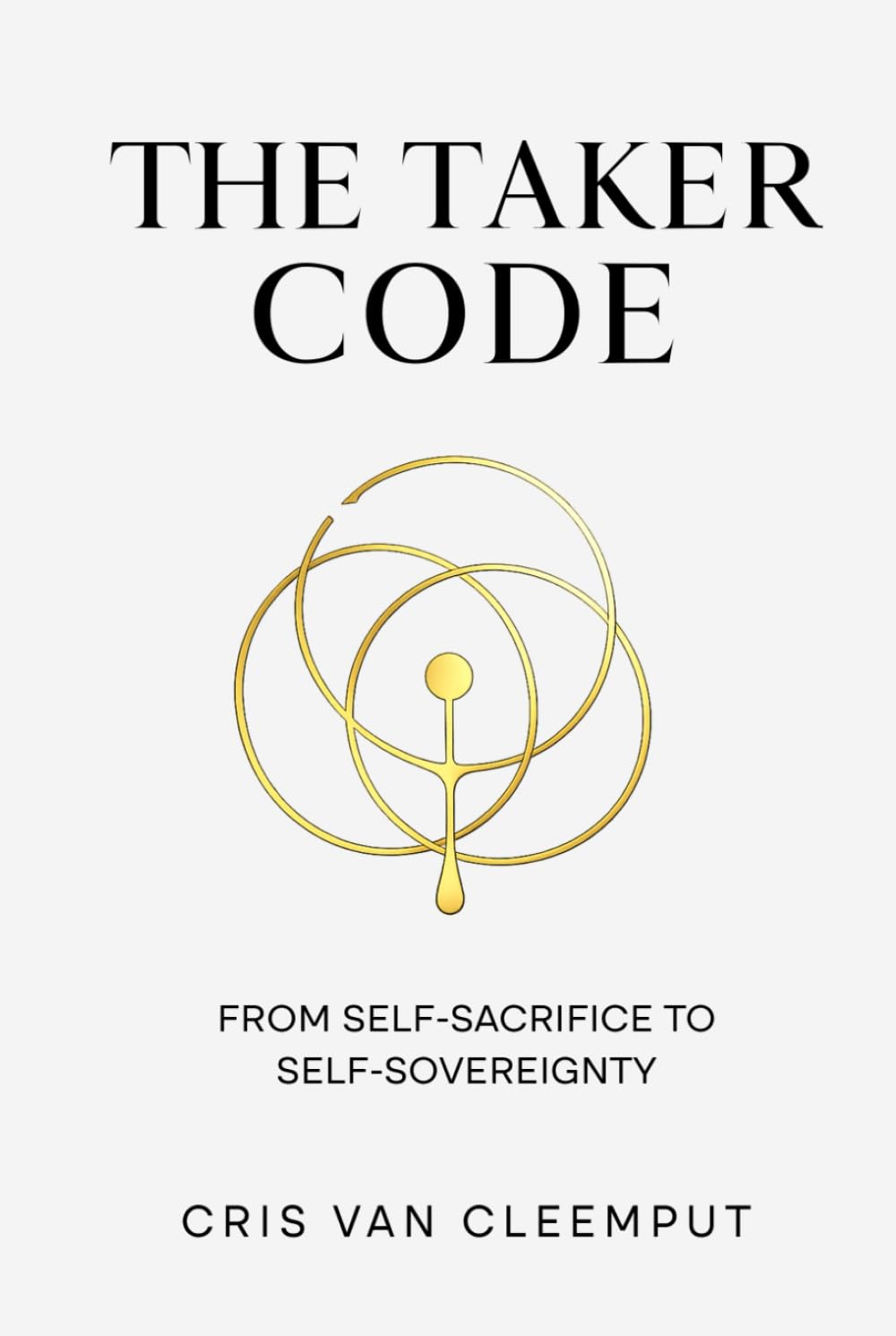The Taker Code: From Self-Sacrifice to Self-Sovereignty (The Full Cup Revolution — The Zero-Point Leadership Trilogy)
