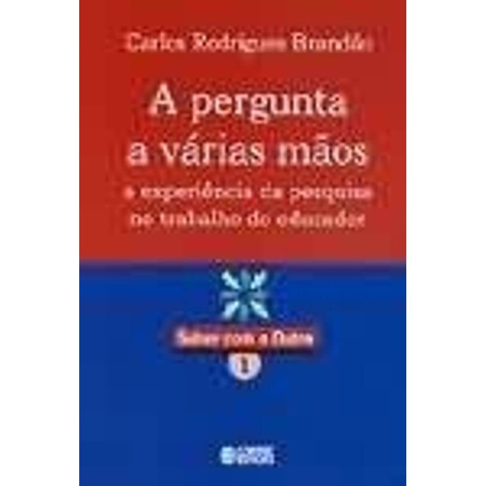 A Pergunta a Várias Mãos. A Experiência da Pesquisa no Trabalho do Educador