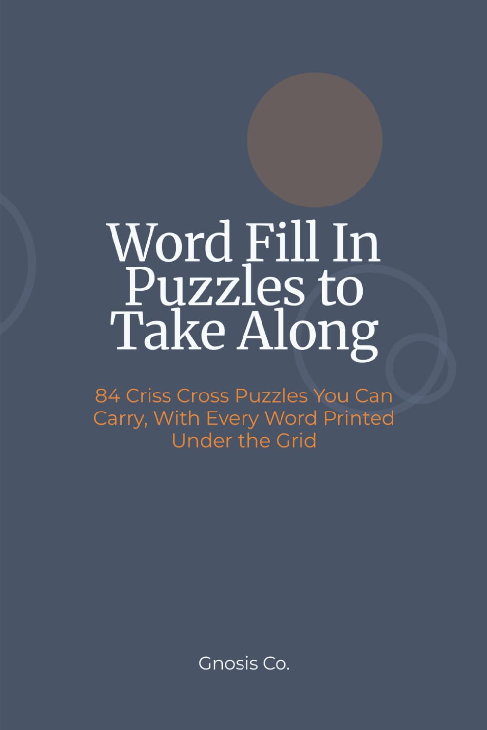 ler totalmente Word Fill In Puzzles to Take Along: 84 Criss Cross Puzzles You Can Carry, With Every Word Printed Under the Grid