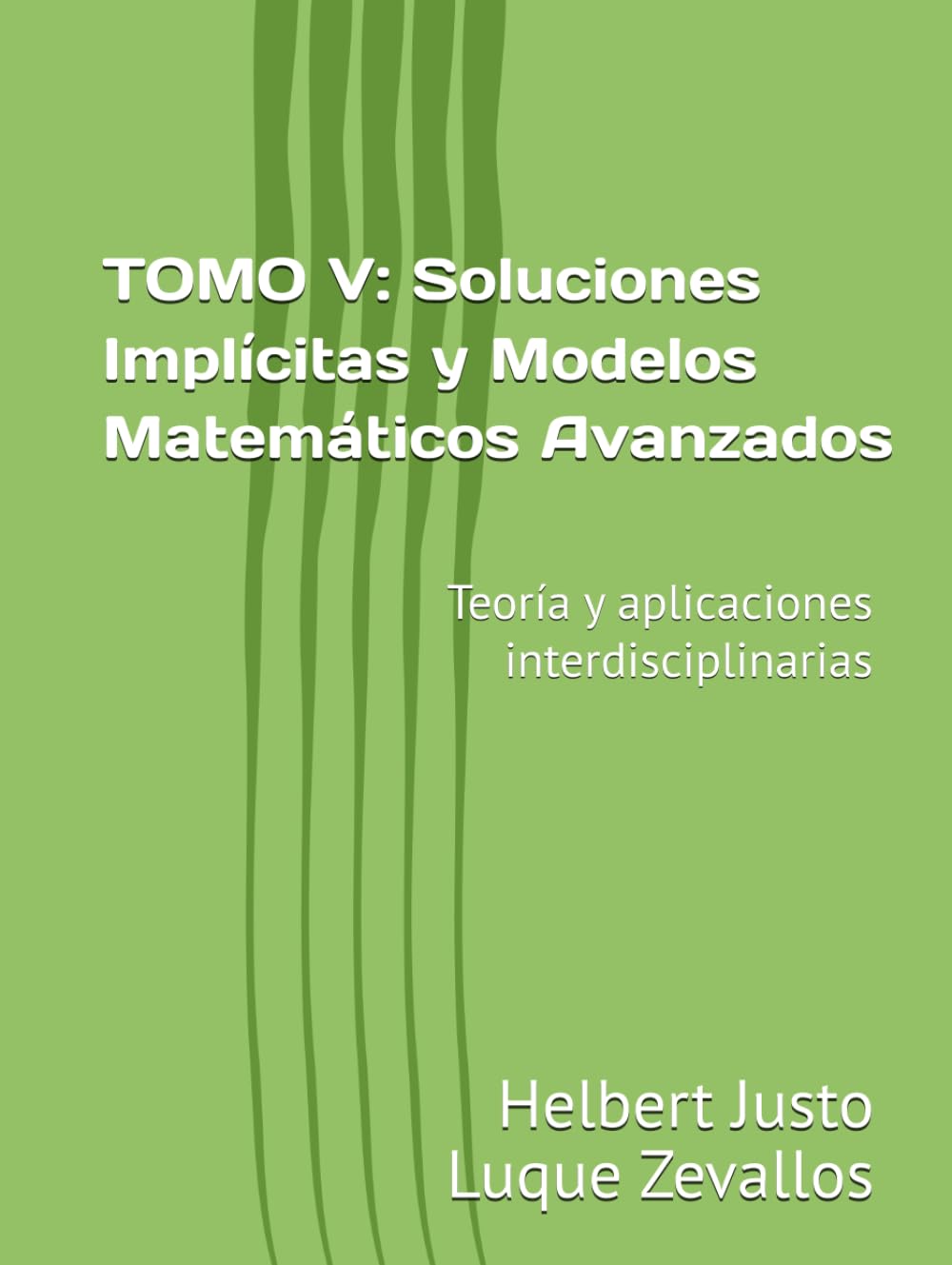 capítulo por capítulo baixar TOMO V: Soluciones Implícitas y Modelos Matemáticos Avanzados: Teoría y aplicaciones interdisciplinarias (Fundamentos y Aplicaciones Matemáticas: Teoría Avanzada y Modelos Prácticos) (Spanish Edition)