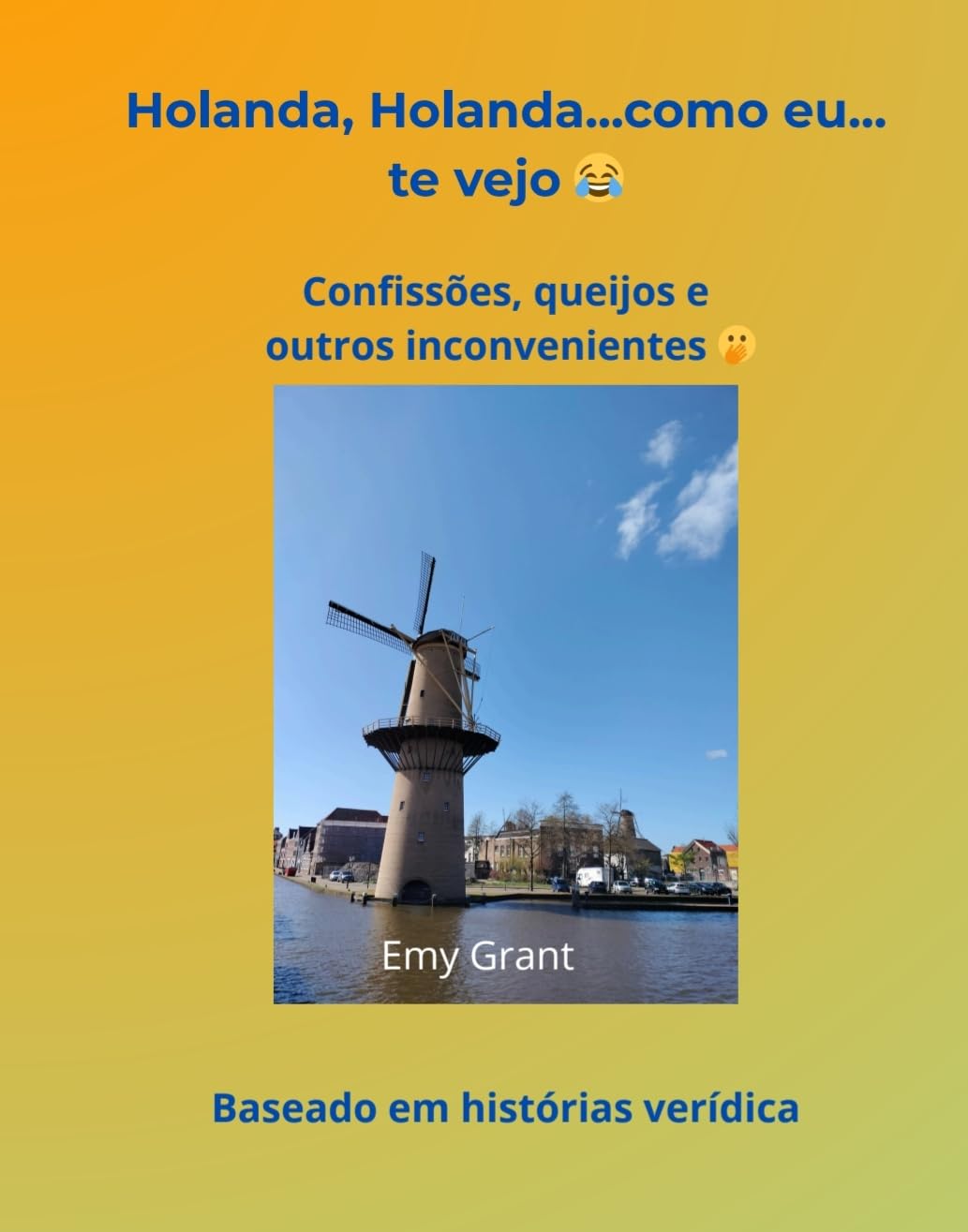 ler totalmente Holanda, Holanda....como eu te vejo: Confissões, queijos e outros inconvenientes (Mini guias de humor Livro 1)