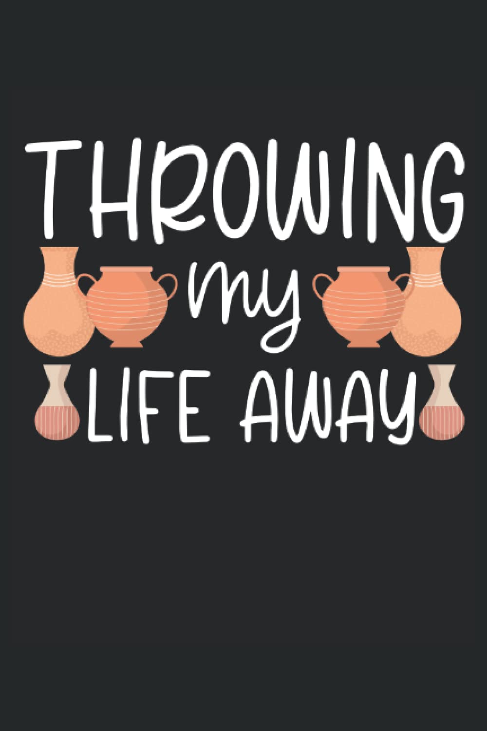 ler totalmente Throwing My Life Away: Pottery Notebook Journal, Medium Ruled, 100 Pages, 6"x9"