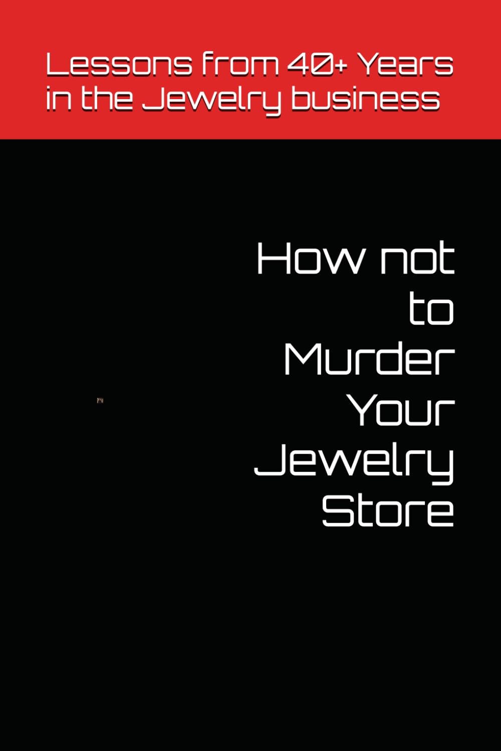 How not to Murder Your Jewelry Store: Lessons from 40+ Years in the Jewelry Business baixar o livro de graça