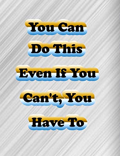 ler totalmente You Can Do This Even If You Can't, You Have To: Lined Notebook/journal Gift,120 Pages,8.5x11,Soft Cover,Matte Finish, composition Blank ruled... use it in school or for you to use at home.