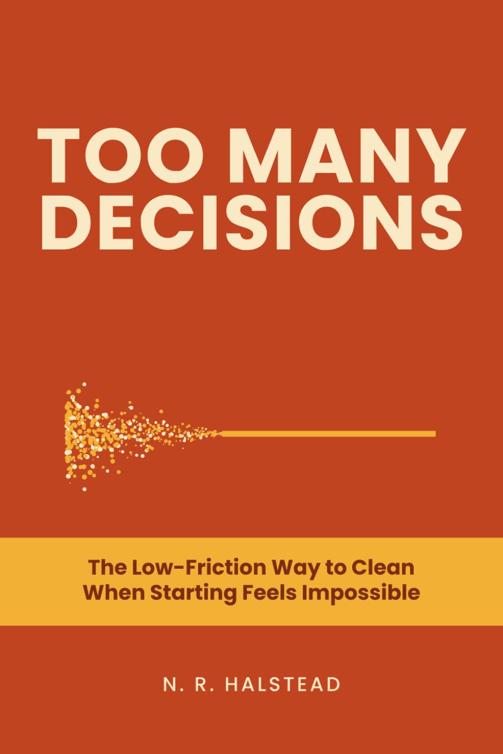 Too Many Decisions: The Low-Friction Way to Clean When Starting Feels Impossible baixar o livro de graça