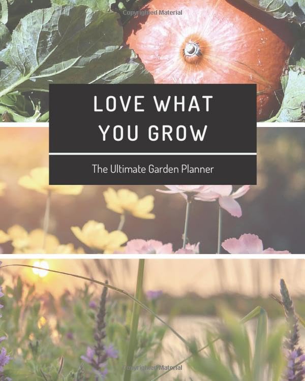 ler totalmente LOVE WHAT YOU GROW - The Ultimate Garden Planner: Organizer for your self grown fruit, veggies and plants - track your seeding, plan the layout,... tasks, log your harvest, and much more...
