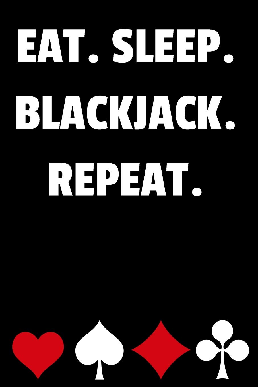 Eat. Sleep. Blackjack. Repeat.: Blackjack Notebook with Basic Strategy Card (Lined Journal) baixar livro de graça