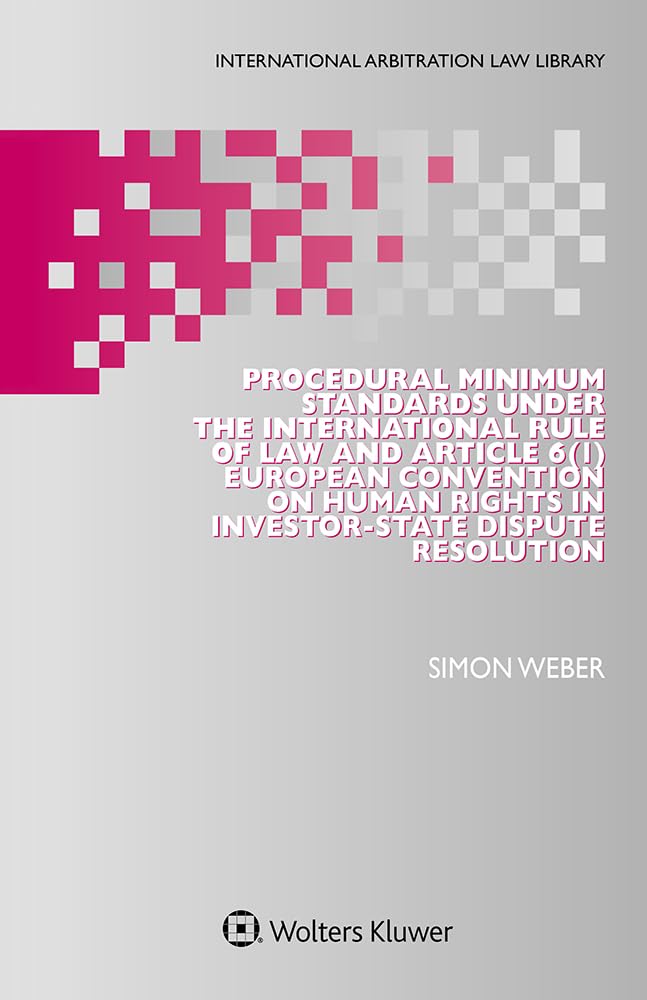 Procedural Minimum Standards under the International Rule of Law and Article 6(1) European Convention on Human Rights in Investor-State Dispute Resolution... Arbitration Law Library) (English Edition) baixar o livro de graça