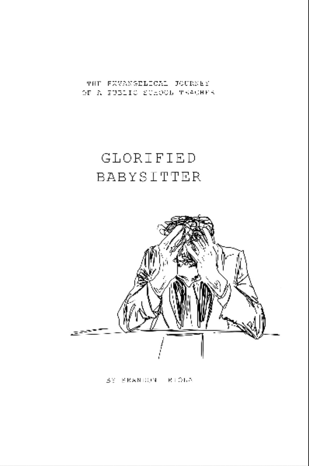 Glorified Babysitter: The Ex-vangelical Journey of a Public School Teacher (English Edition) baixar o livro de graça