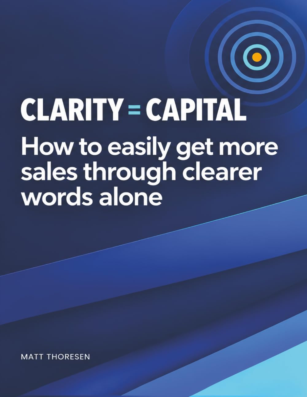 Clarity = Capital: How to easily get more sales through clearer words alone baixar livro de graça