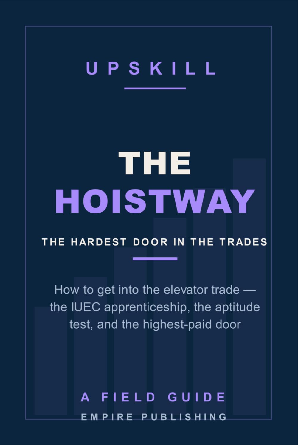 The Hoistway: How to Get Into the Elevator Trade — the IUEC Apprenticeship, the Aptitude Test, and the Highest-Paid Door in Construction (A Field Guide) baixar livro de graça
