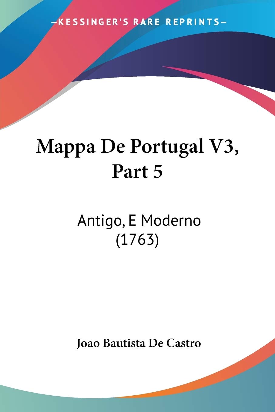 Mappa De Portugal V3, Part 5: Antigo, E Moderno (1763): 3 baixar livro de graça