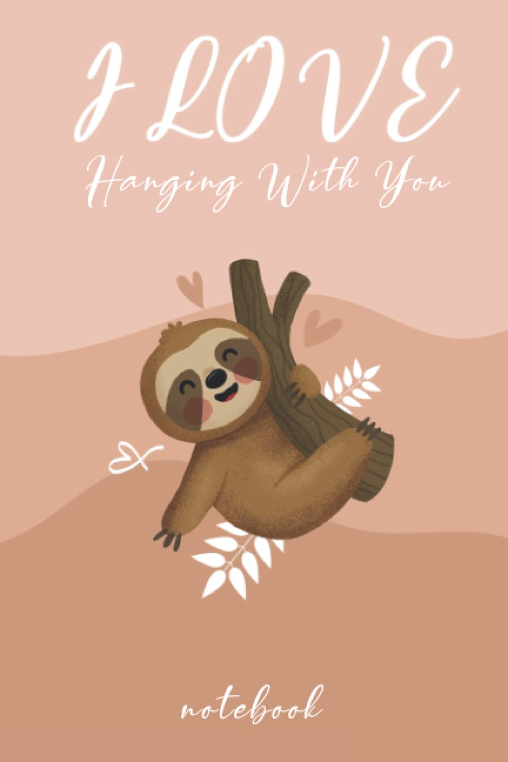 ler totalmente I Love Hanging With You sloth NOTEBOOK: Lined Notebook / Journal Gift, 100 Pages,6 x9, Matte Finish
