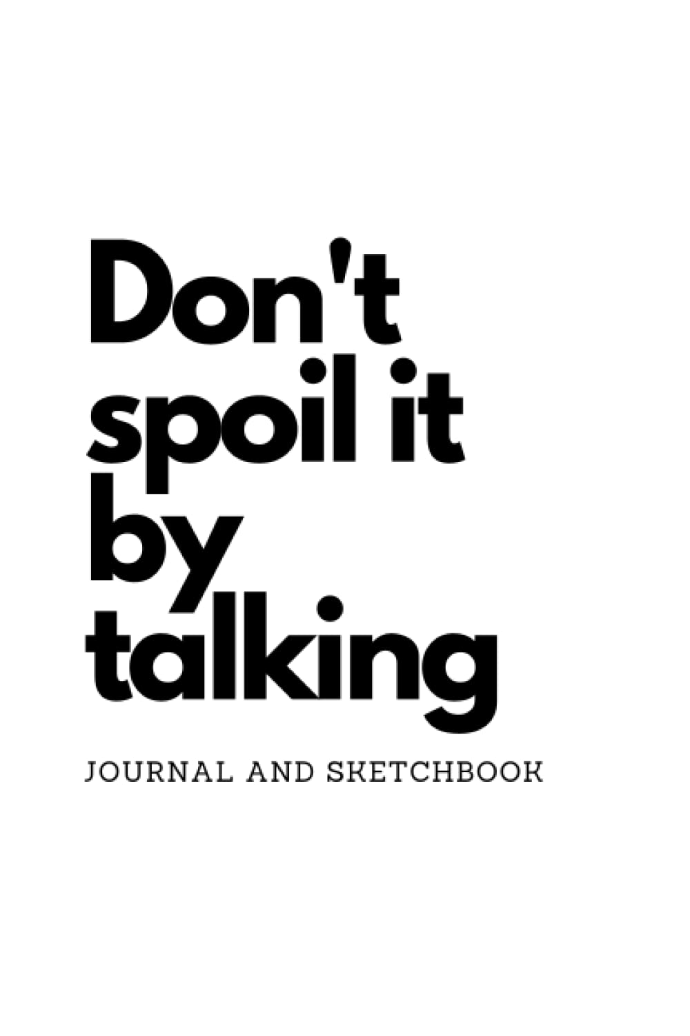 Don't spoil it by talking. Two in one journal and sketchbook. Diary, Drawing Books, Doodle Books, Gifts for Artists and people who journal: Write out... your creativity on the sketchbook pages baixar livro de graça