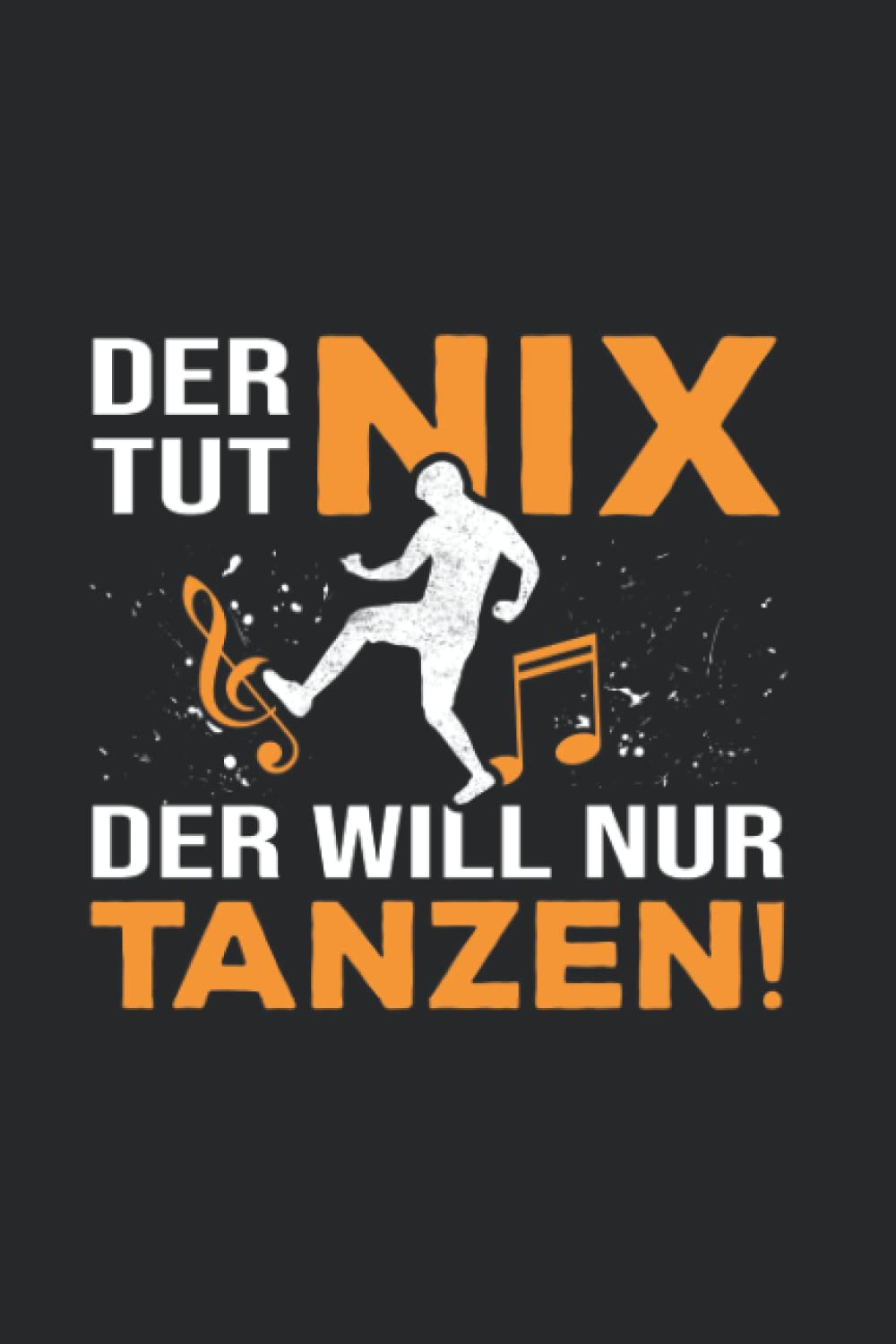 ler totalmente Tänzer-in: Der tut nix, der will nur tanzen!: Notizbuch/Notizheft für Tanz-Saal Tanz A5 (6x9in) liniert mit Linien (German Edition)