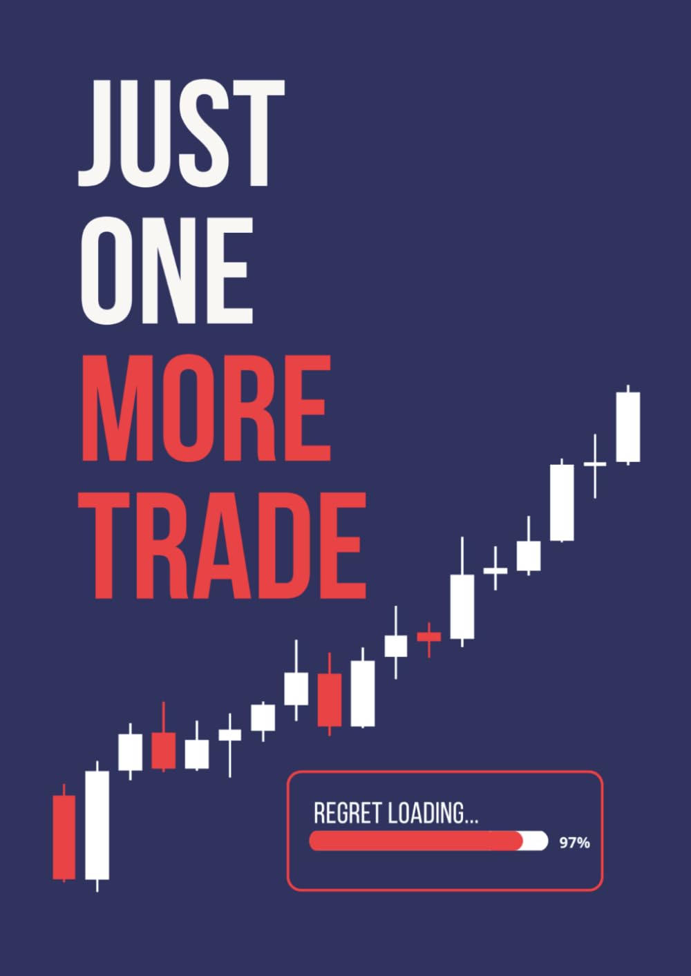 JUST ONE MORE TRADE: A Trading Notebook for Retail Traders, Scalpers & Swing Traders: Log Trade Ideas, Market Notes & Trading Lessons baixar o livro de graça