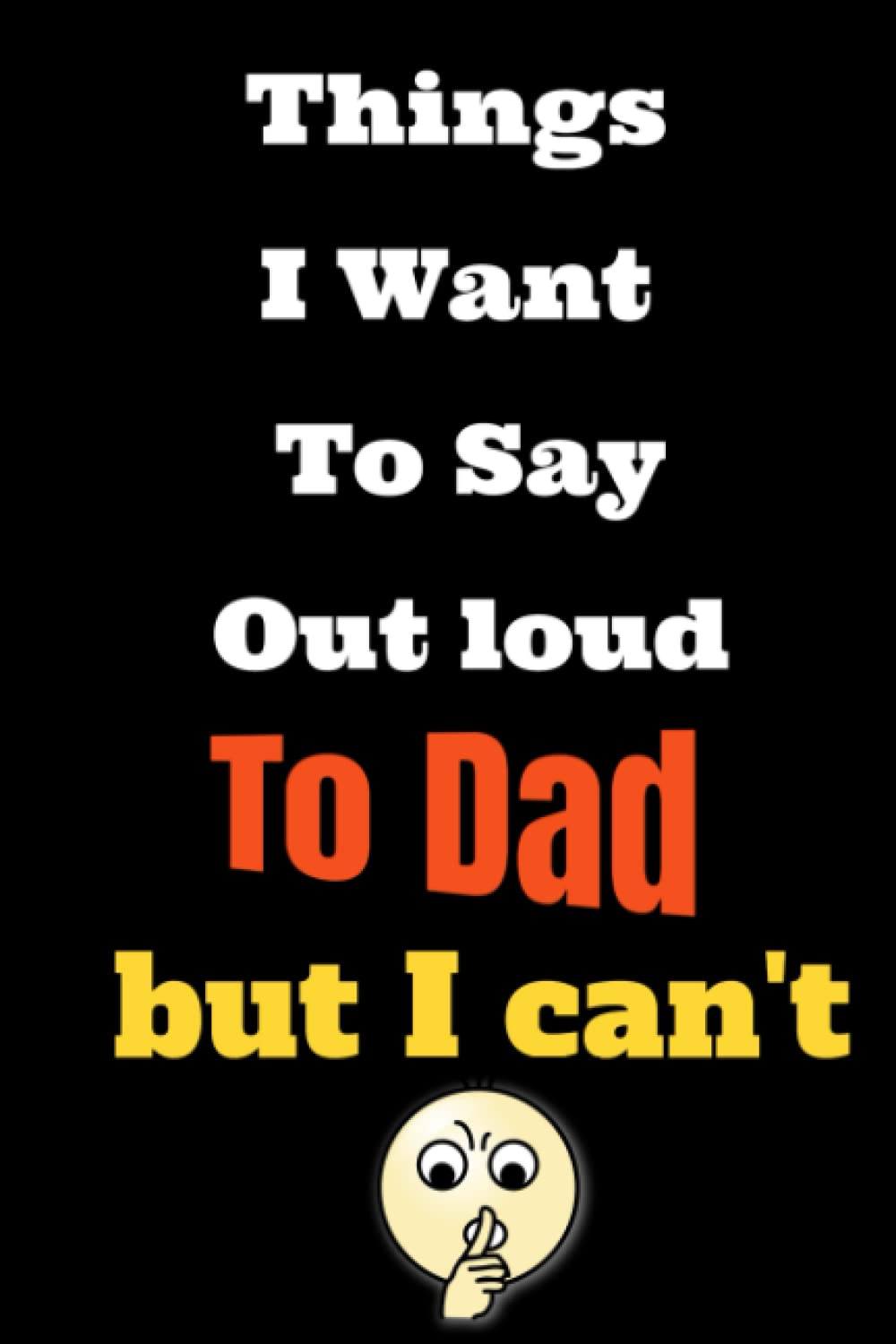 Things I Want to Say Out Loud To DAD But Can't: Lined Notebook/Journal Gift, 120 Pages, 6x9, Soft Cover, Matte Finish baixar livro de graça