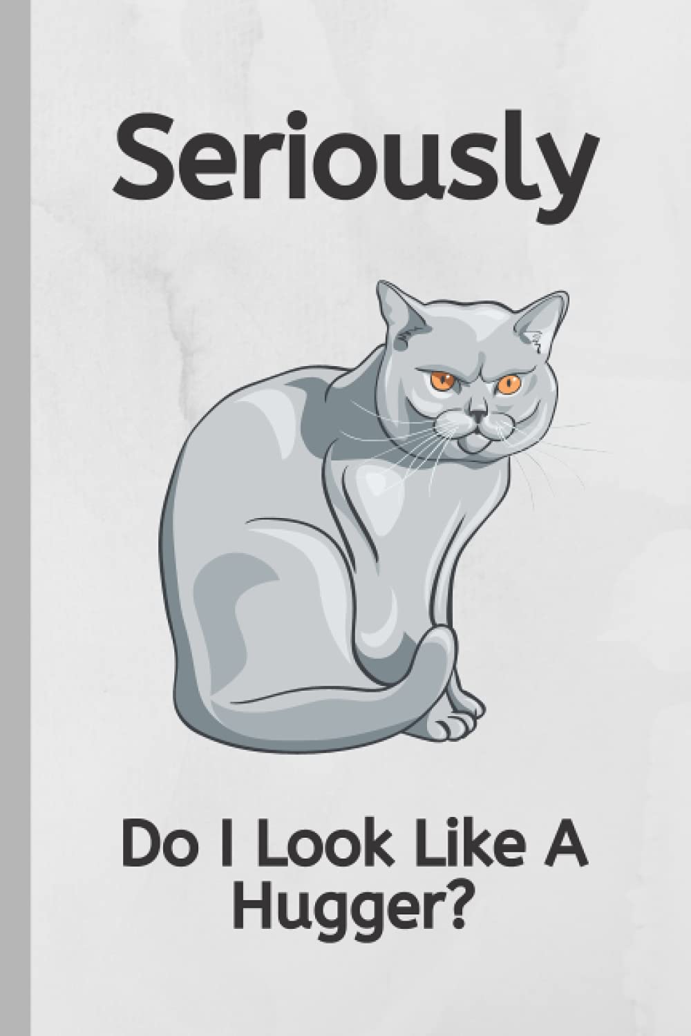 capítulo por capítulo baixar Seriously Do I Look Like A Hugger: Funny Grumpy Cat Composition Notebook: 120 page College Ruled 6 x 9 notebook