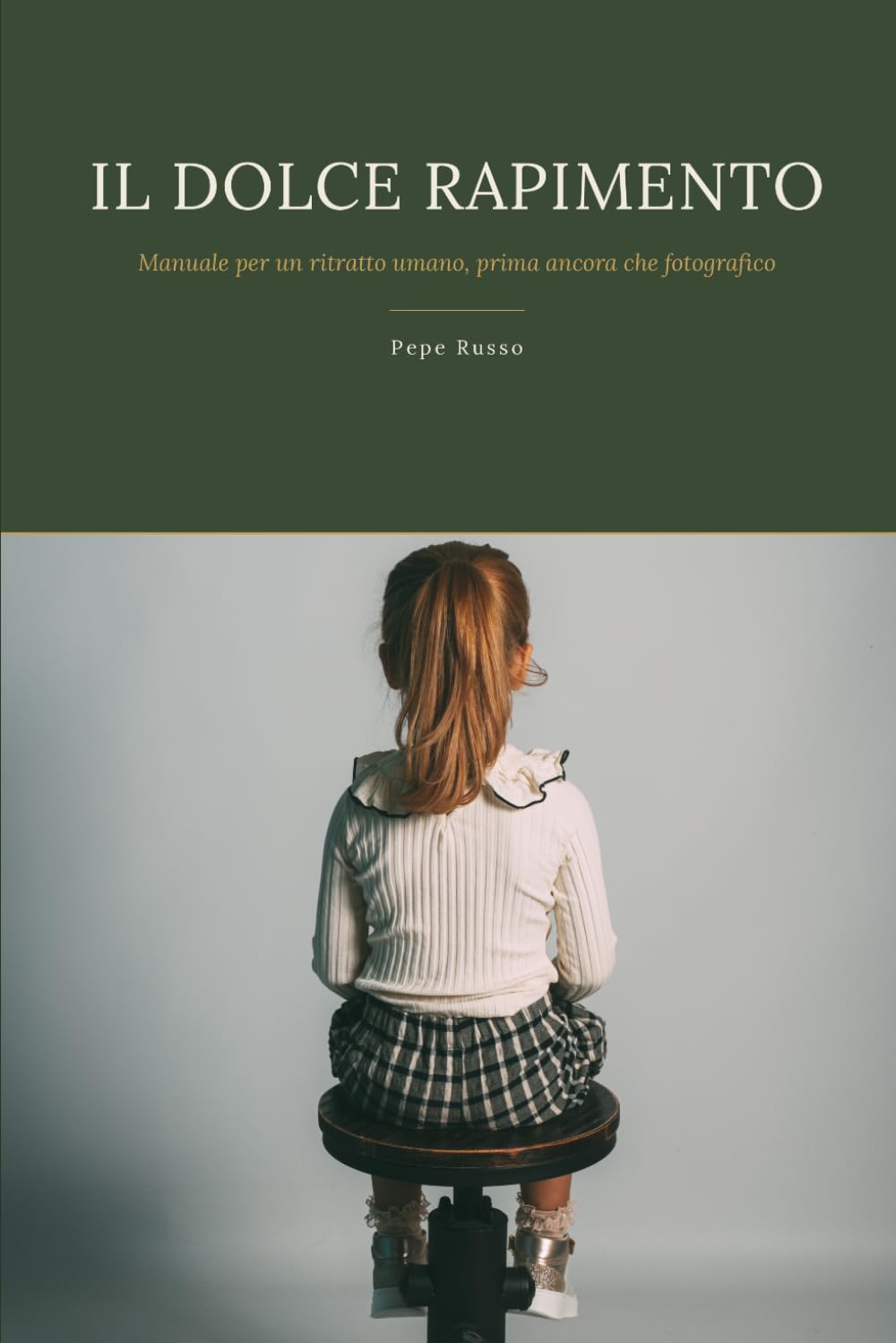 ler totalmente Il Dolce Rapimento: Manuale per un ritratto umano, prima ancora che fotografico (Italian Edition)