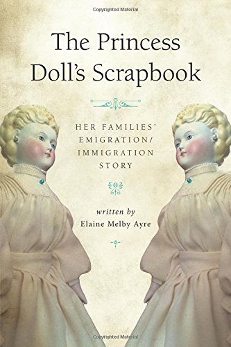 The Princess Doll's Scrapbook: Her Families' Emigration/Immigration Story