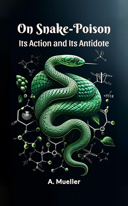 On Snake-Poison Its Action And Its Antidote (English Edition)