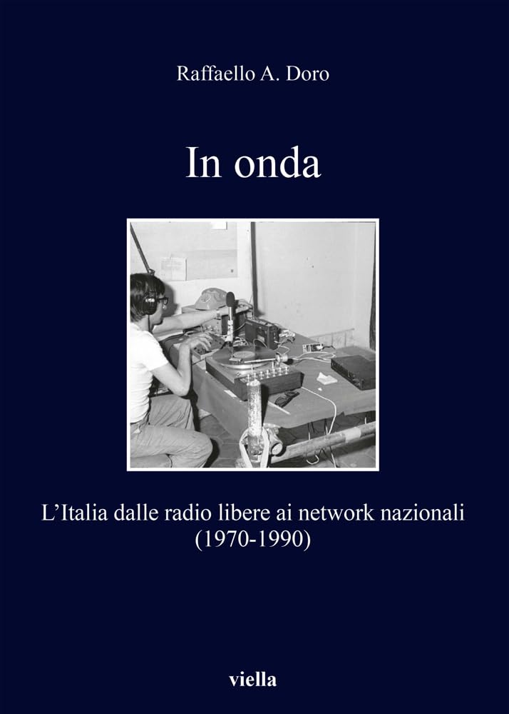 ler totalmente In Onda: L'Italia Dalle Radio Libere AI Network Nazionali (1970-1990): 243