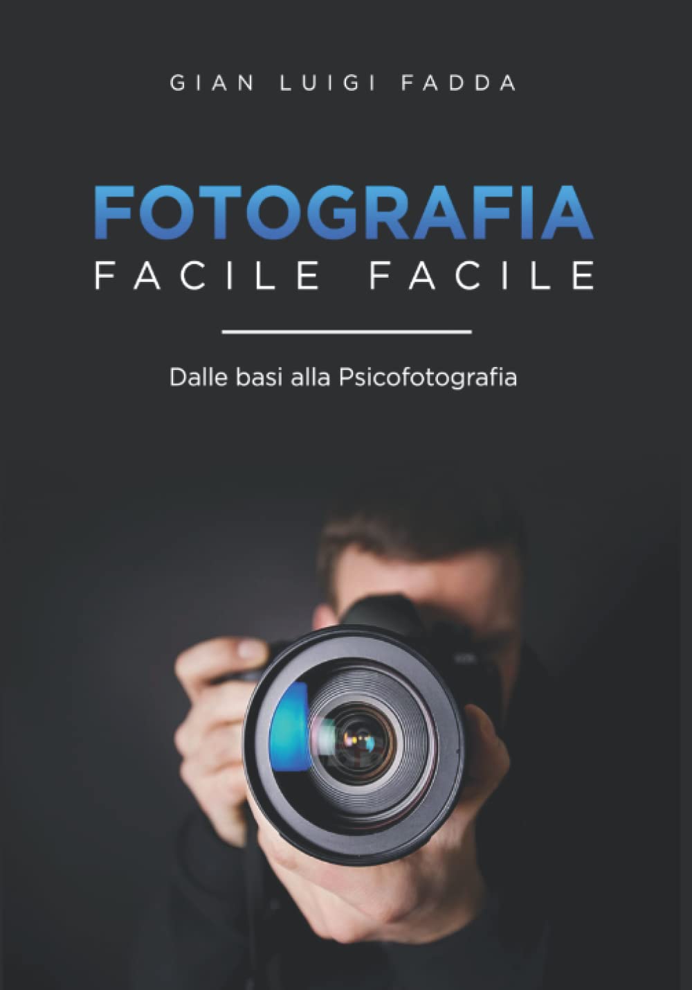 ler totalmente FOTOGRAFIA FACILE FACILE: Dalle basi alla Psicofotografia (Italian Edition)