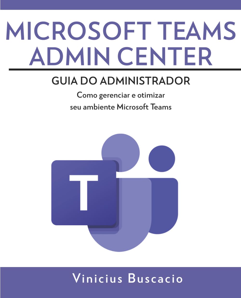 ler totalmente Microsoft Teams Admin Center: Guia do Administrador: Como gerenciar e otimizar seu ambiente Microsoft Teams (Portuguese Edition)