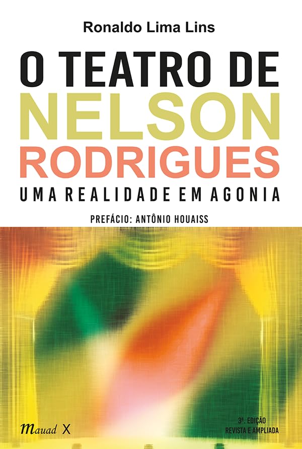 O teatro de Nelson Rodrigues: uma realidade em agonia: uma Realidade em Agonia